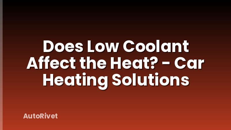 Does Low Coolant Affect the Heat? - Car Heating Solutions