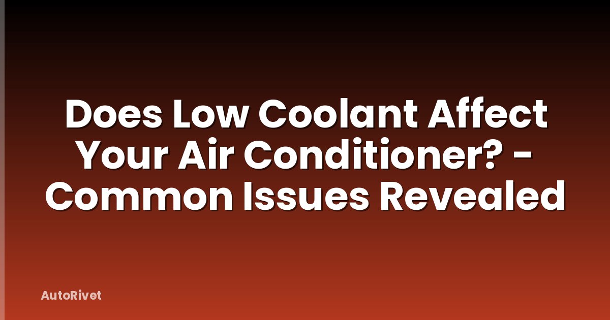 Does Low Coolant Affect Your Air Conditioner? - Common Issues Revealed