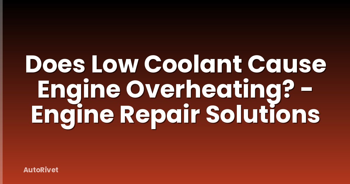 Does Low Coolant Cause Engine Overheating? - Engine Repair Solutions