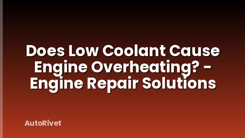 Does Low Coolant Cause Engine Overheating? - Engine Repair Solutions