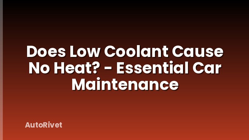 Does Low Coolant Cause No Heat? - Essential Car Maintenance