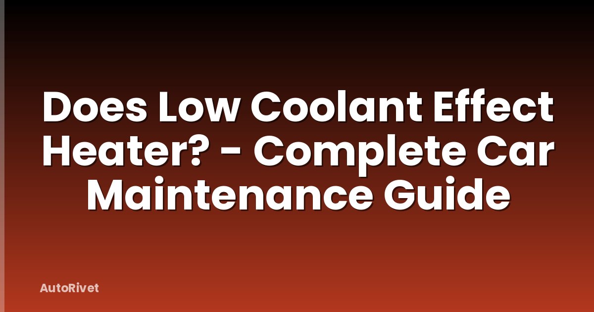 Does Low Coolant Effect Heater? - Complete Car Maintenance Guide