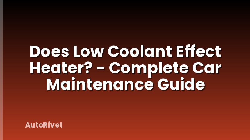 Does Low Coolant Effect Heater? - Complete Car Maintenance Guide