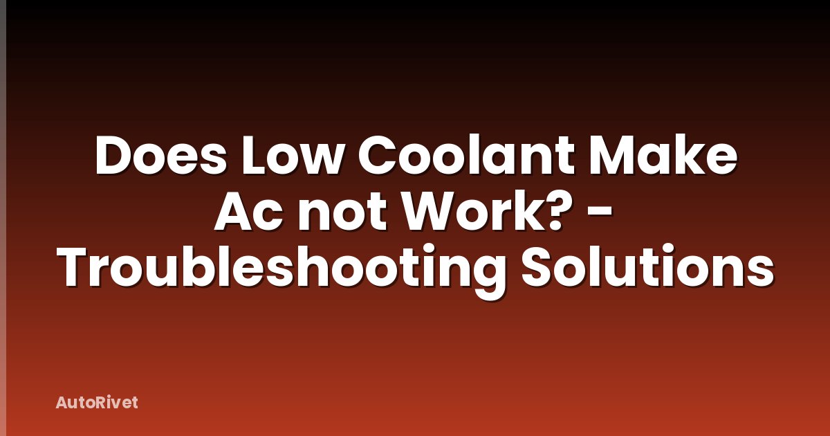 Does Low Coolant Make Ac not Work? - Troubleshooting Solutions