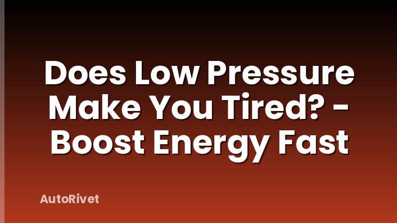 Does Low Pressure Make You Tired? - Boost Energy Fast