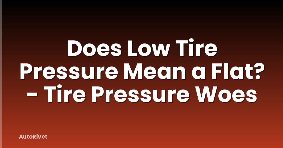 Does Low Tire Pressure Mean a Flat? - Tire Pressure Woes