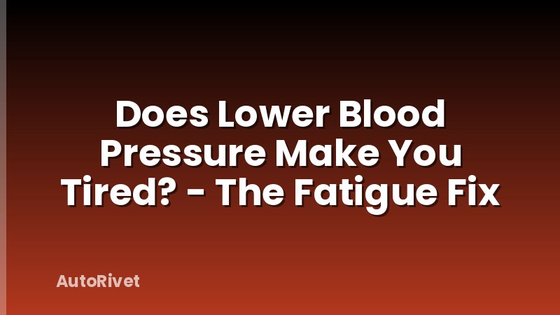 Does Lower Blood Pressure Make You Tired? - The Fatigue Fix