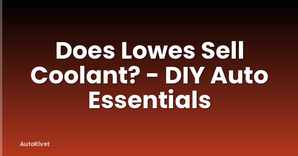 Does Lowes Sell Coolant? - DIY Auto Essentials