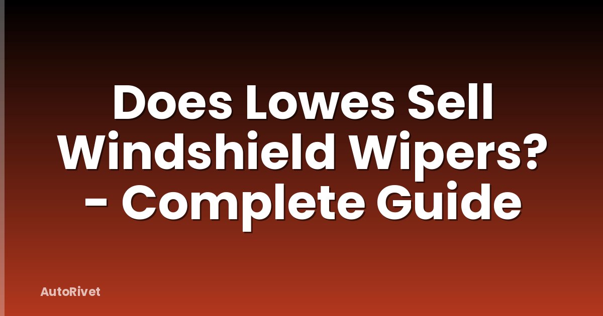 Does Lowes Sell Windshield Wipers? - Complete Guide