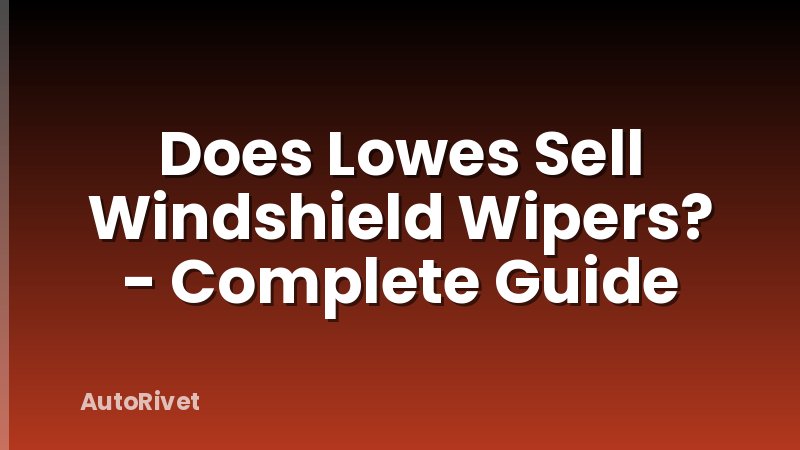 Does Lowes Sell Windshield Wipers? - Complete Guide