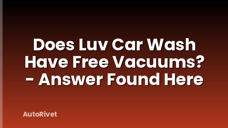 Does Luv Car Wash Have Free Vacuums? - Answer Found Here