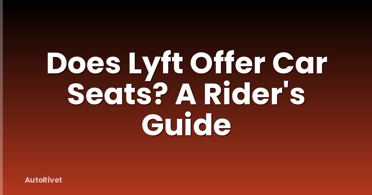 Does Lyft Offer Car Seats? A Rider's Guide