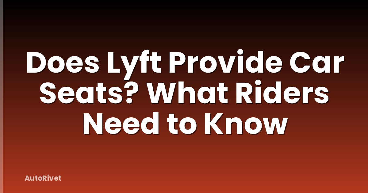 Does Lyft Provide Car Seats? What Riders Need to Know