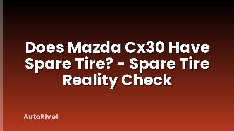 Does Mazda Cx30 Have Spare Tire? - Spare Tire Reality Check