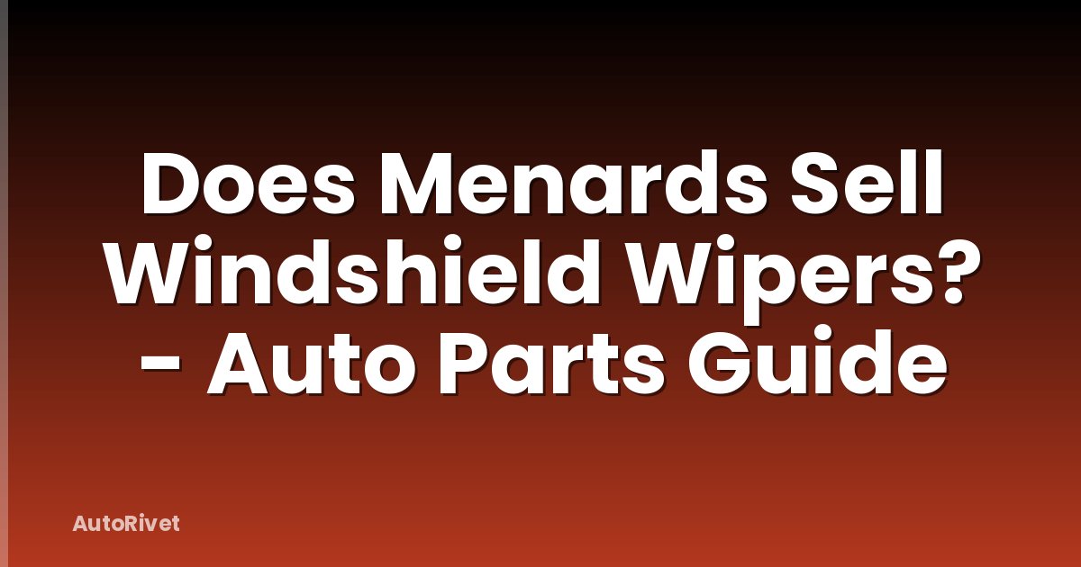 Does Menards Sell Windshield Wipers? - Auto Parts Guide
