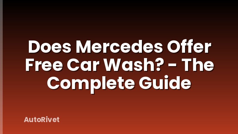 Does Mercedes Offer Free Car Wash? - The Complete Guide