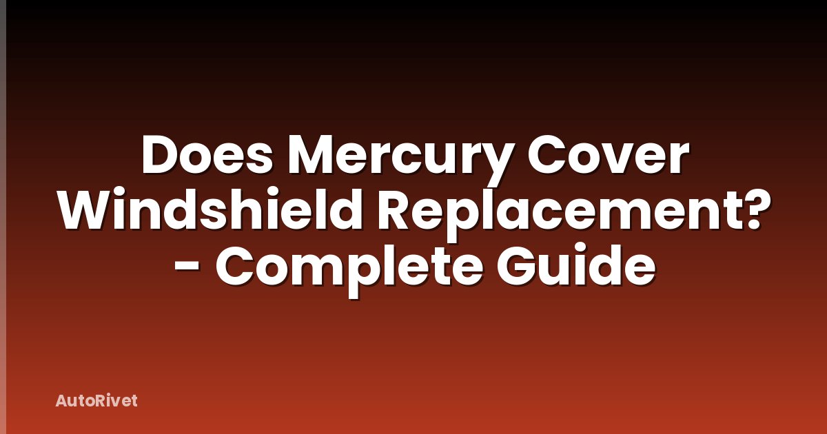 Does Mercury Cover Windshield Replacement? - Complete Guide