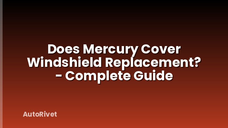 Does Mercury Cover Windshield Replacement? - Complete Guide