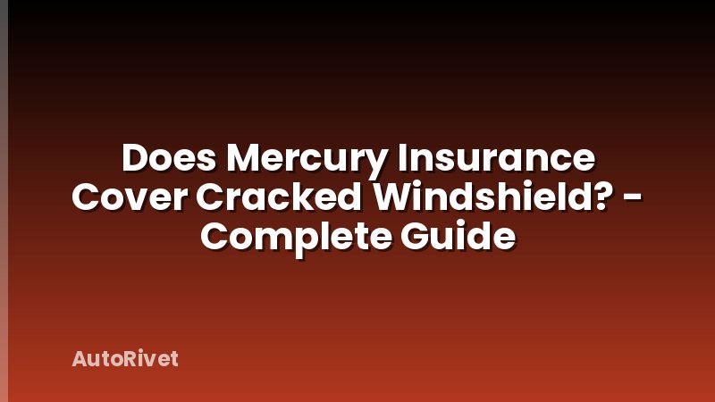 Does Mercury Insurance Cover Cracked Windshield? - Complete Guide