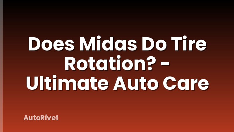 Does Midas Do Tire Rotation? - Ultimate Auto Care