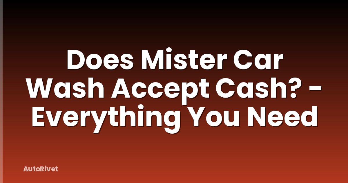 Does Mister Car Wash Accept Cash? - Everything You Need