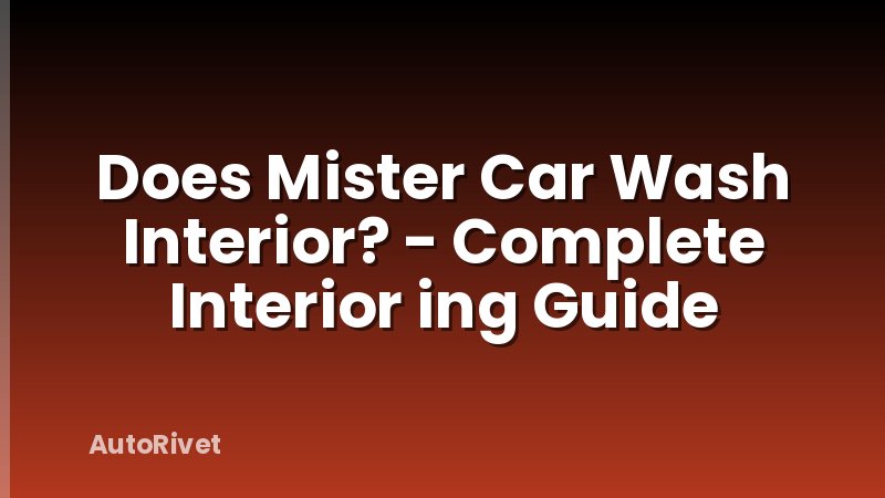Does Mister Car Wash Interior? - Complete Interior ing Guide