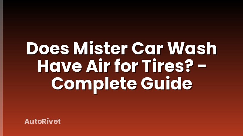 Does Mister Car Wash Have Air for Tires? - Complete Guide