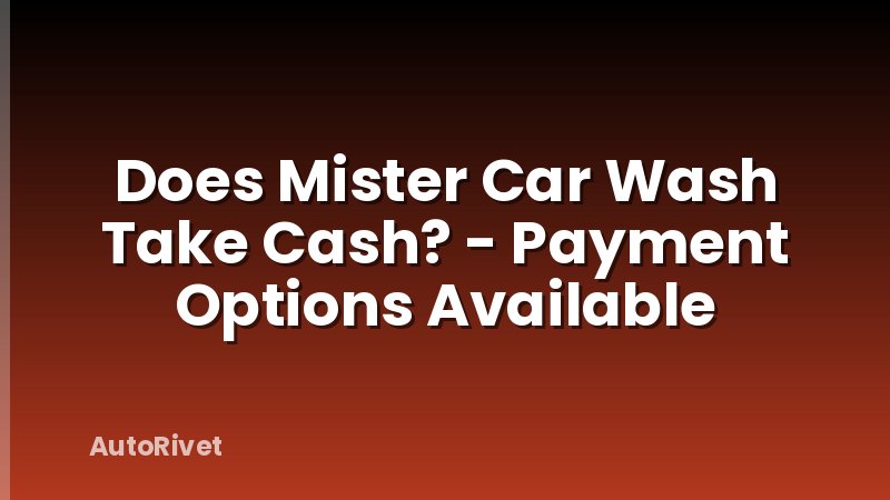Does Mister Car Wash Take Cash? - Payment Options Available