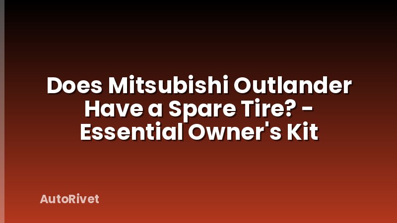 Does Mitsubishi Outlander Have a Spare Tire? - Essential Owner's Kit