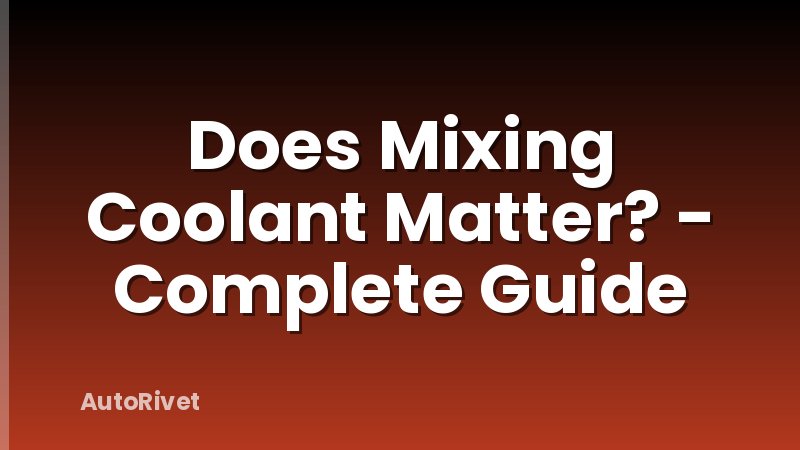 Does Mixing Coolant Matter? - Complete Guide