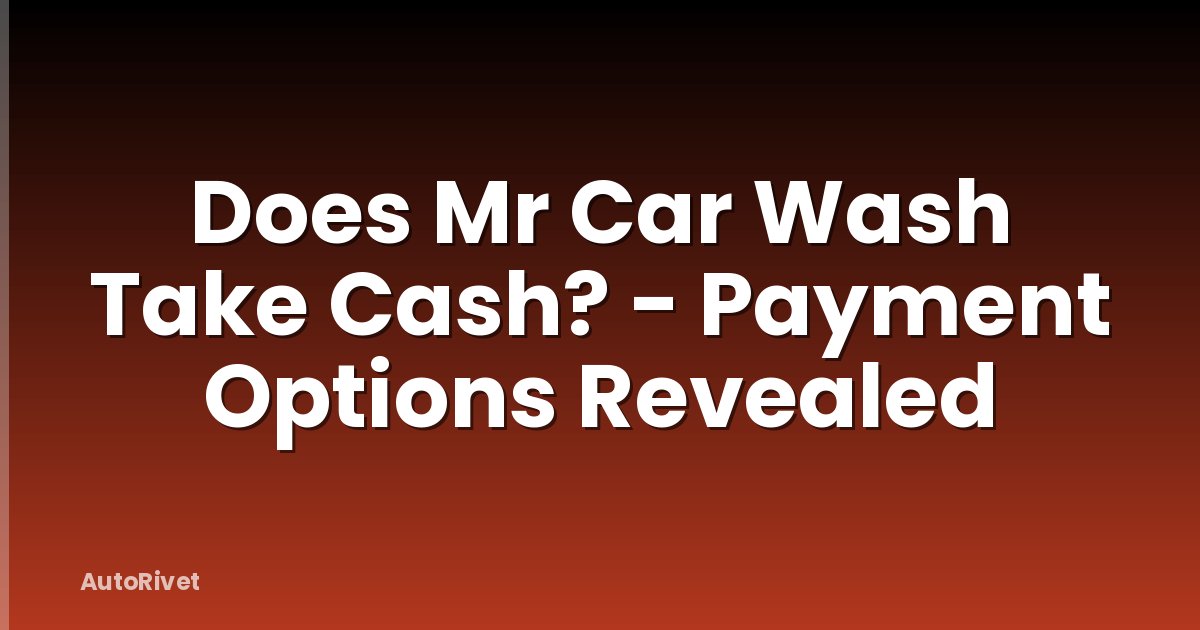 Does Mr Car Wash Take Cash? - Payment Options Revealed