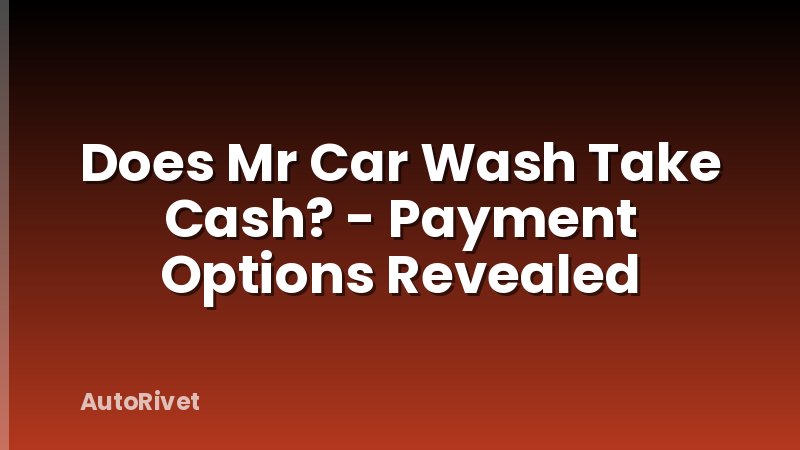 Does Mr Car Wash Take Cash? - Payment Options Revealed