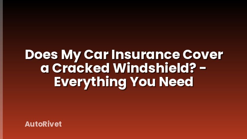Does My Car Insurance Cover a Cracked Windshield? - Everything You Need