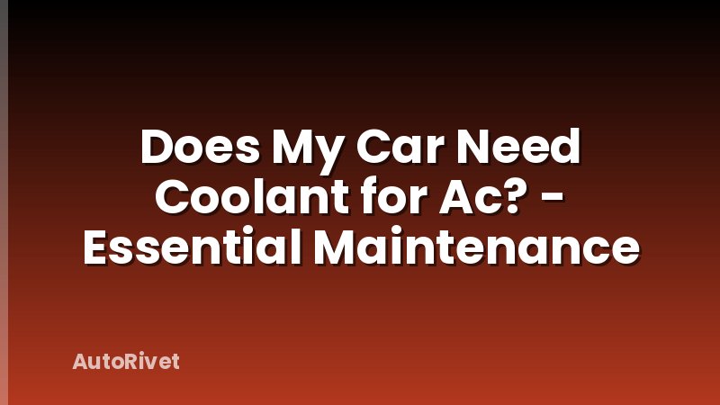 Does My Car Need Coolant for Ac? - Essential Maintenance