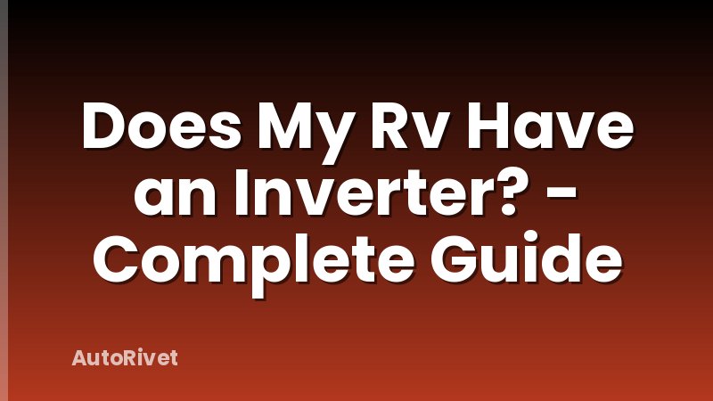 Does My Rv Have an Inverter? - Complete Guide