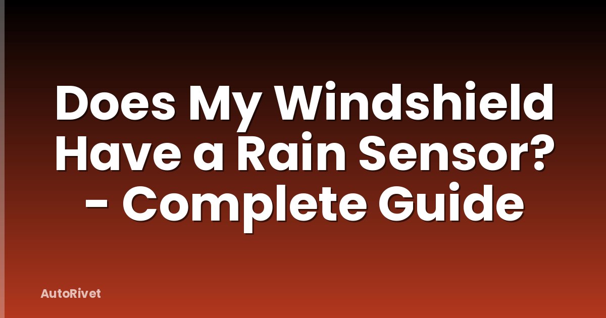Does My Windshield Have a Rain Sensor? - Complete Guide