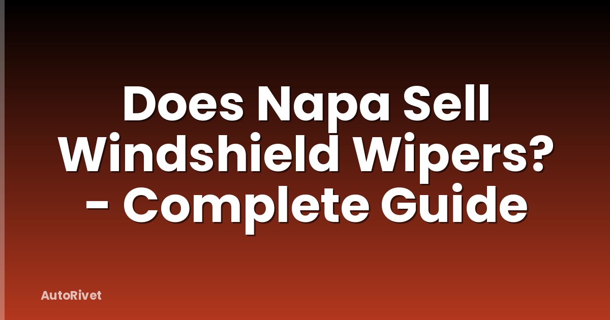 Does Napa Sell Windshield Wipers? - Complete Guide