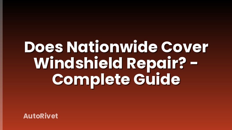 Does Nationwide Cover Windshield Repair? - Complete Guide