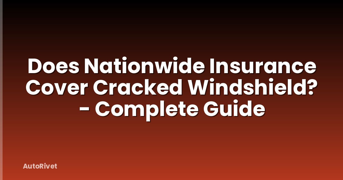 Does Nationwide Insurance Cover Cracked Windshield? - Complete Guide