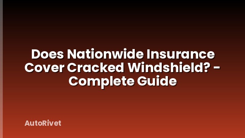 Does Nationwide Insurance Cover Cracked Windshield? - Complete Guide