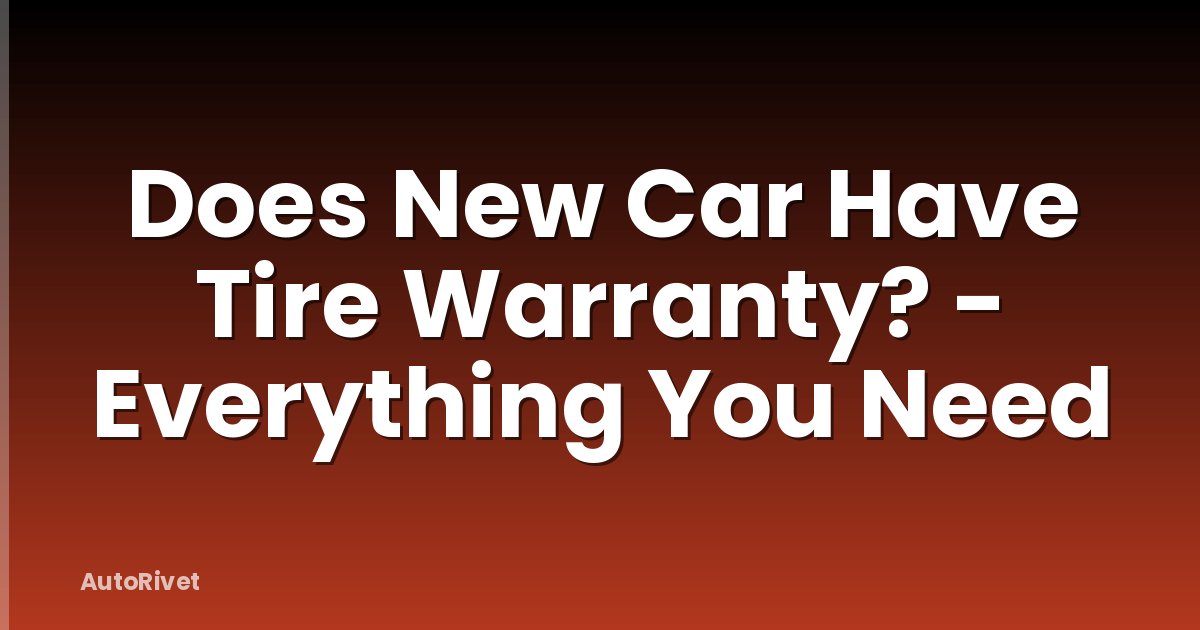 Does New Car Have Tire Warranty? - Everything You Need