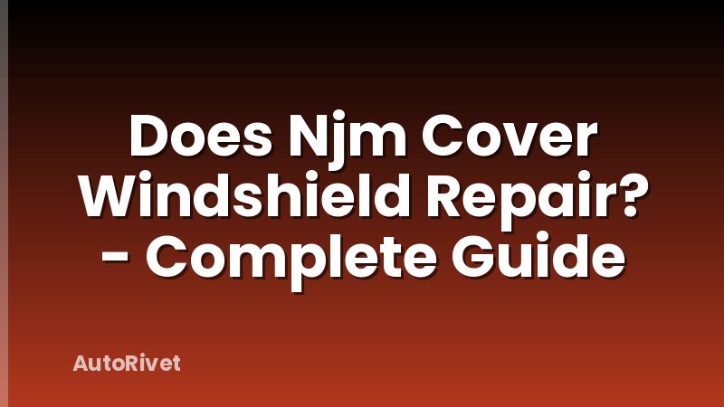 Does Njm Cover Windshield Repair? - Complete Guide