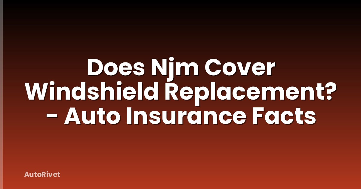 Does Njm Cover Windshield Replacement? - Auto Insurance Facts