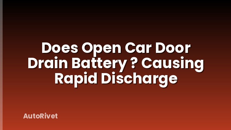 Does Open Car Door Drain Battery ? Causing Rapid Discharge
