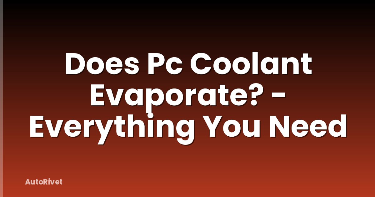 Does Pc Coolant Evaporate? - Everything You Need