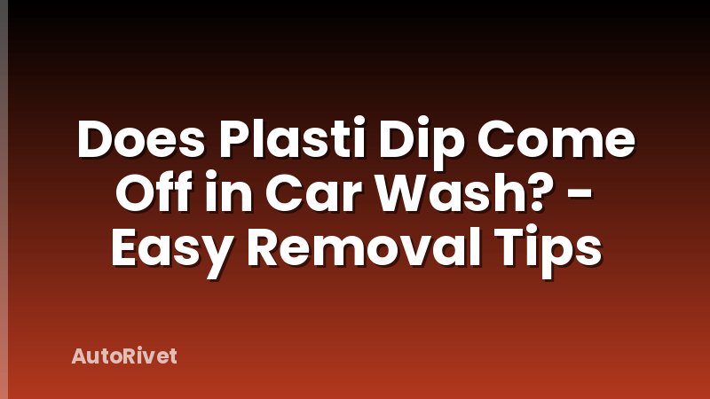 Does Plasti Dip Come Off in Car Wash? - Easy Removal Tips