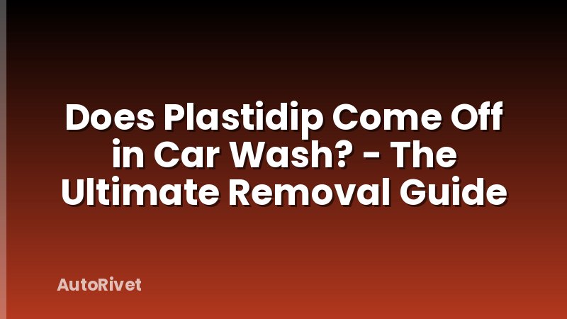 Does Plastidip Come Off in Car Wash? - The Ultimate Removal Guide