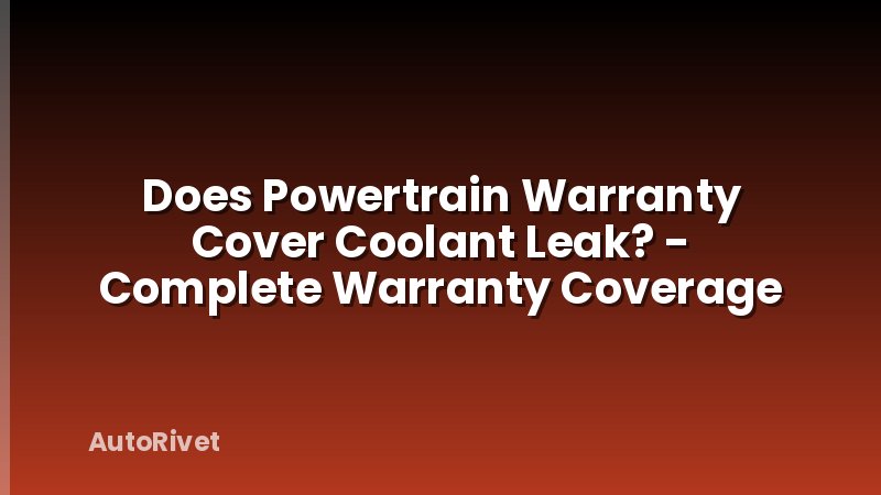 Does Powertrain Warranty Cover Coolant Leak? - Complete Warranty Coverage