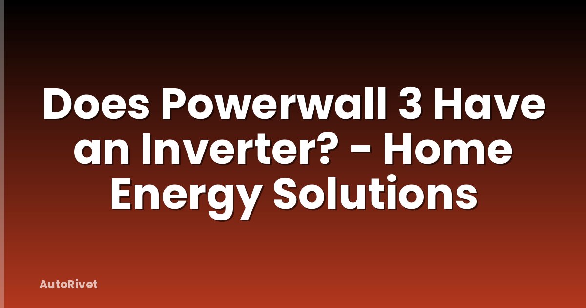 Does Powerwall 3 Have an Inverter? - Home Energy Solutions