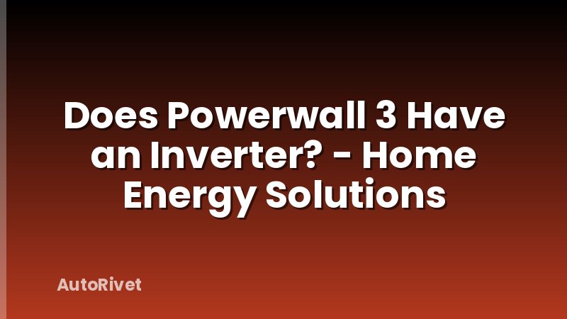 Does Powerwall 3 Have an Inverter? - Home Energy Solutions